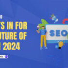 What’s In For The Future Of SEO In 2024