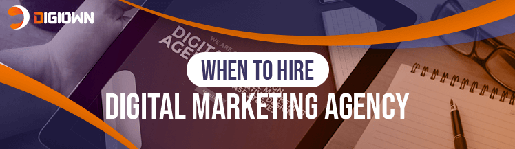 When To Hire A Digital Marketing Agency