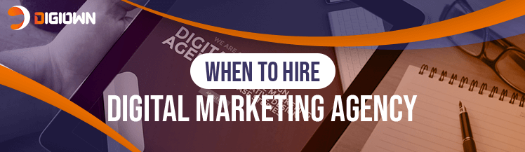 When to hire a digital marketing agency