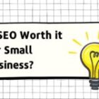 Are You Wondering If SEO Is Worth it for Small Businesses? Here is What You Should Know